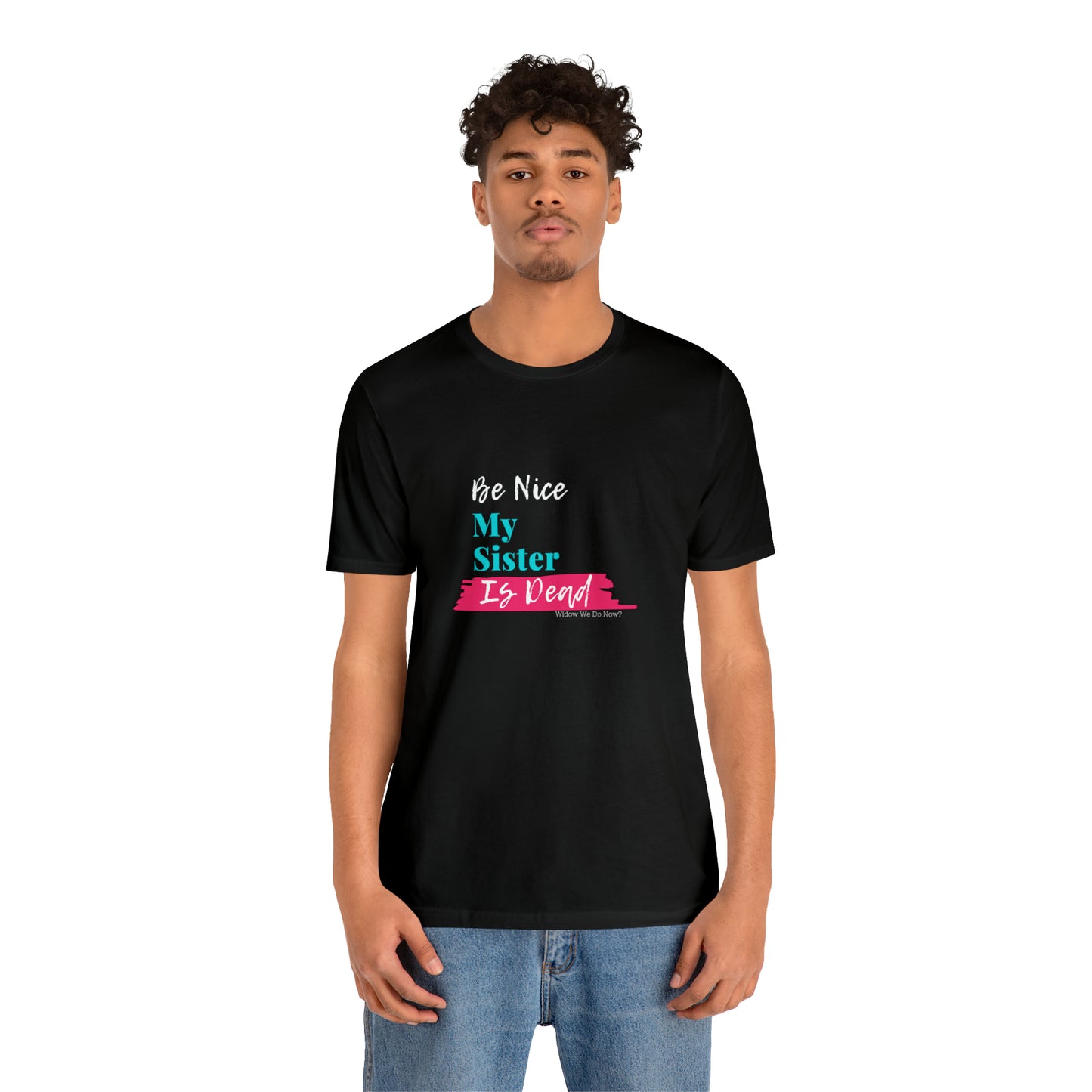 Be Nice My Sister is Dead