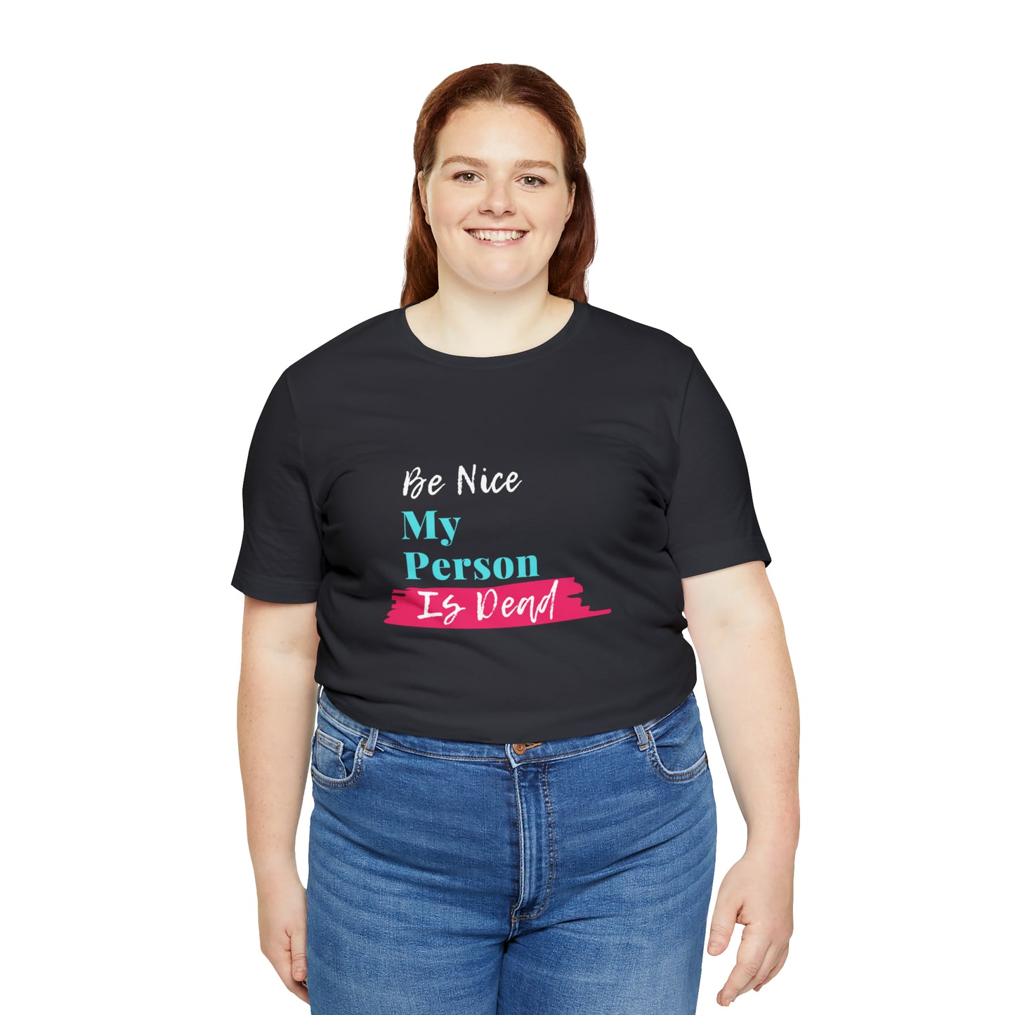 Be Nice My Person Is Dead