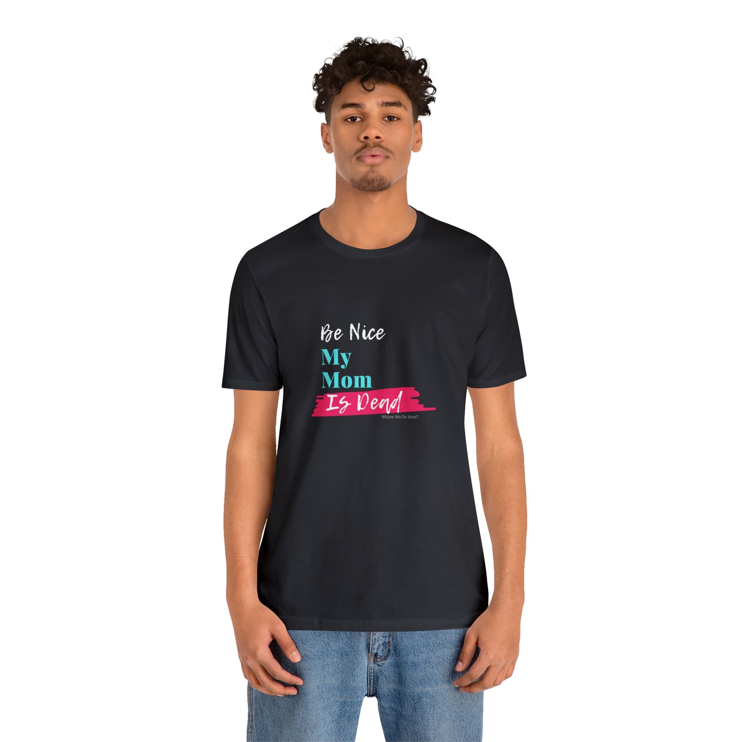 Be Nice My Mom Is Dead ADULT SIZES