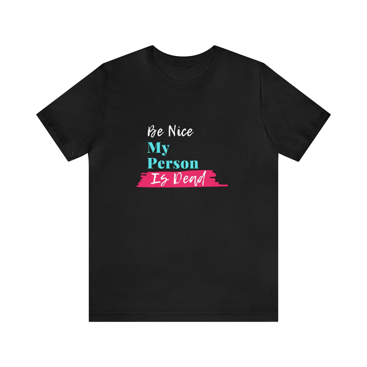 Be Nice My Person Is Dead