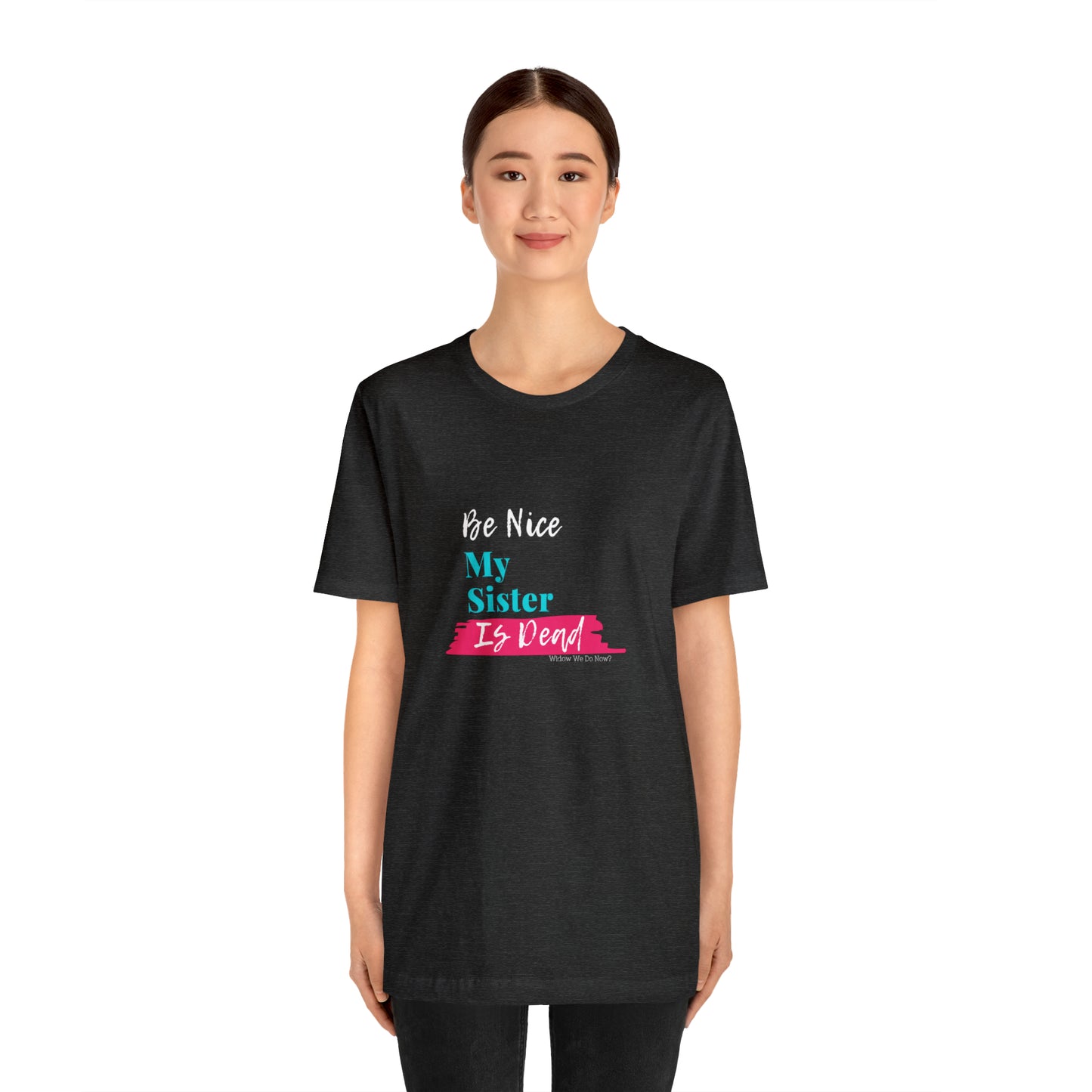 Be Nice My Sister is Dead