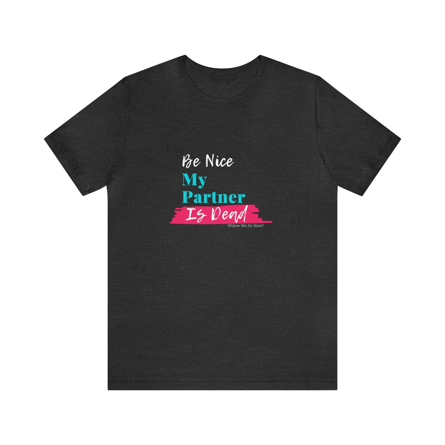 Be Nice My Partner is Dead