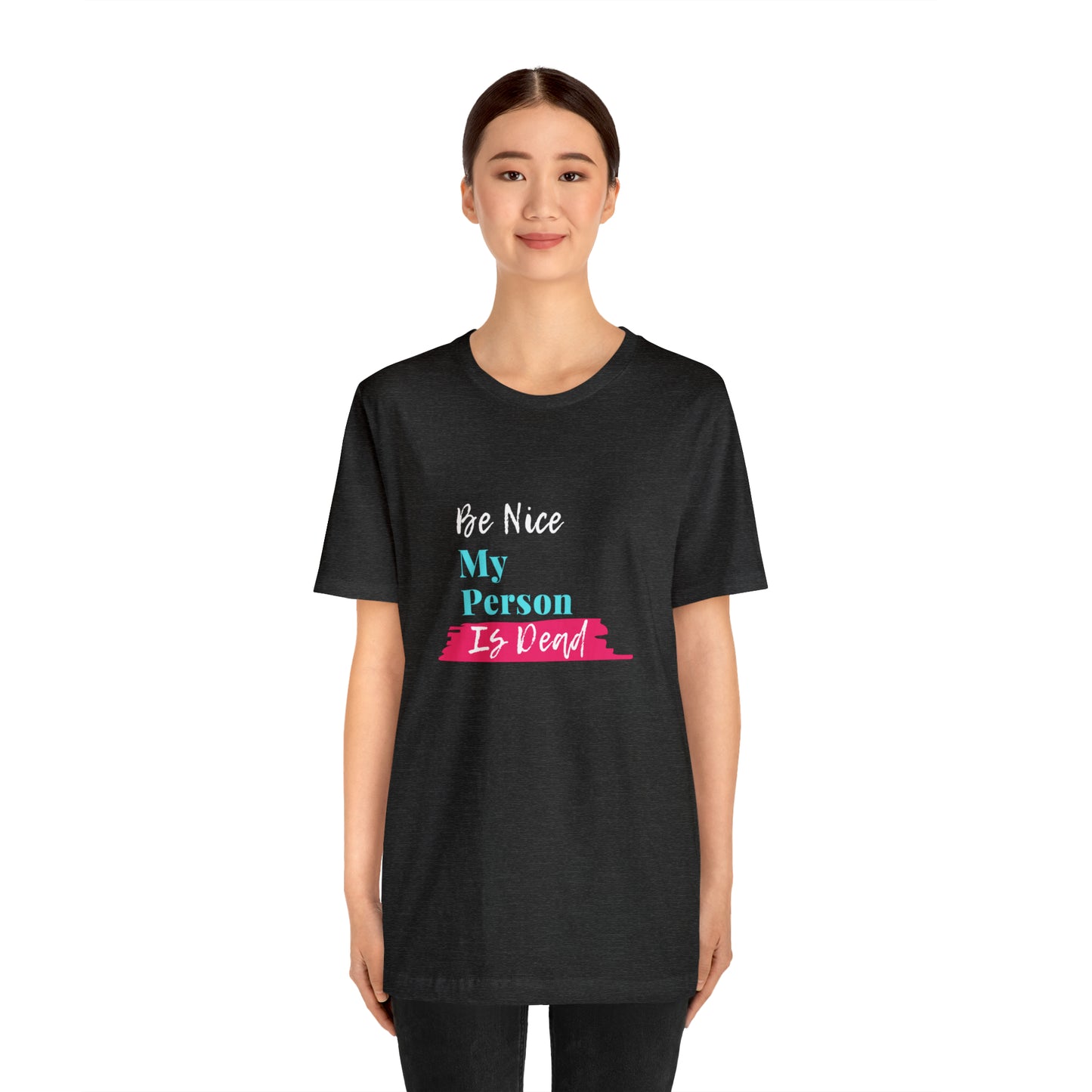Be Nice My Person Is Dead