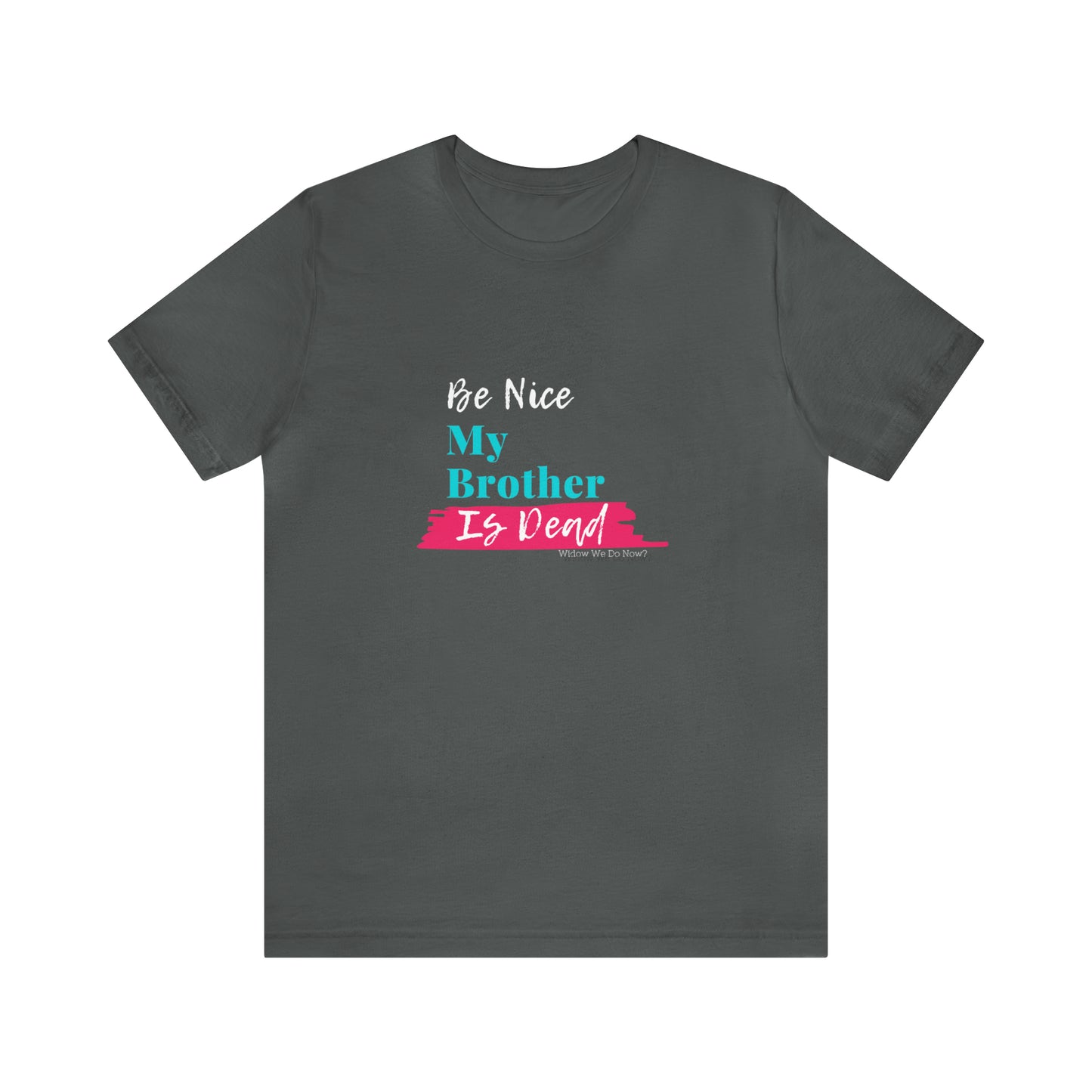 Be Nice My Brother is Dead