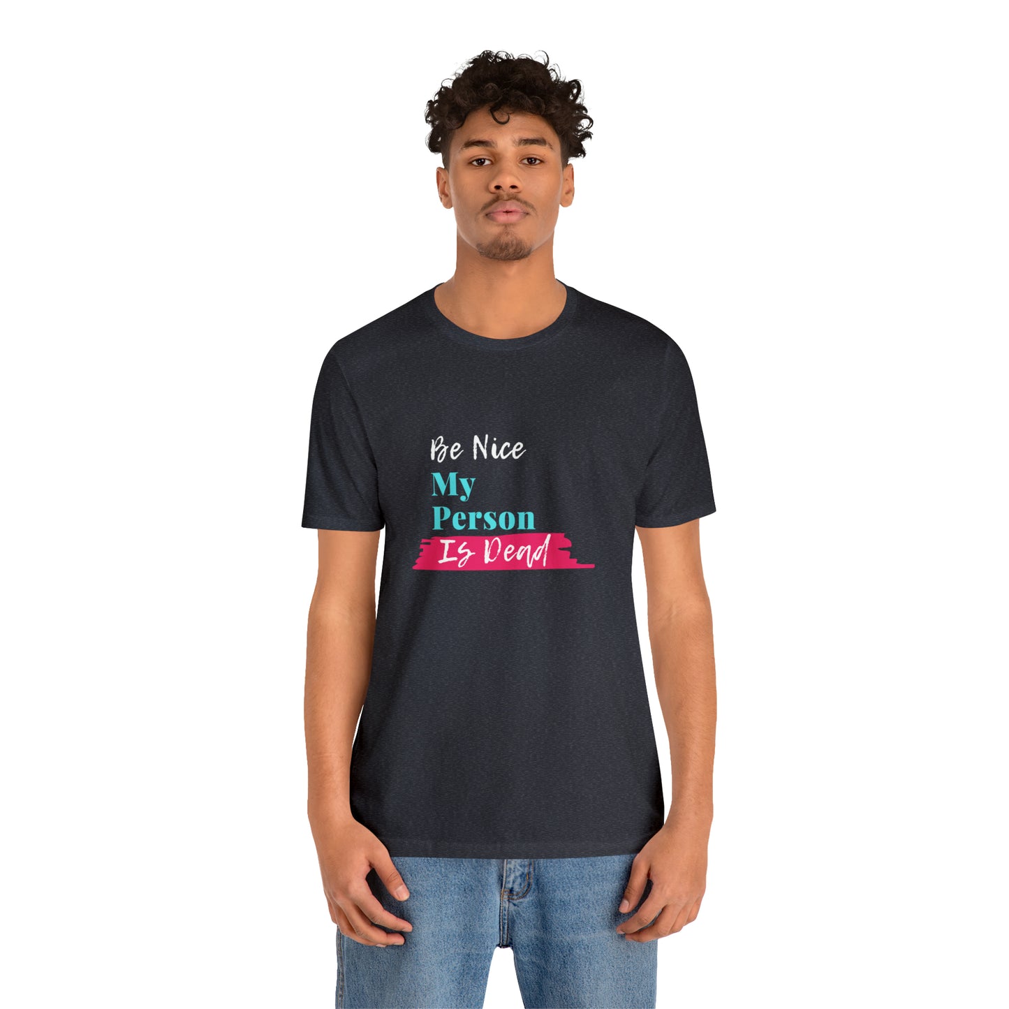 Be Nice My Person Is Dead