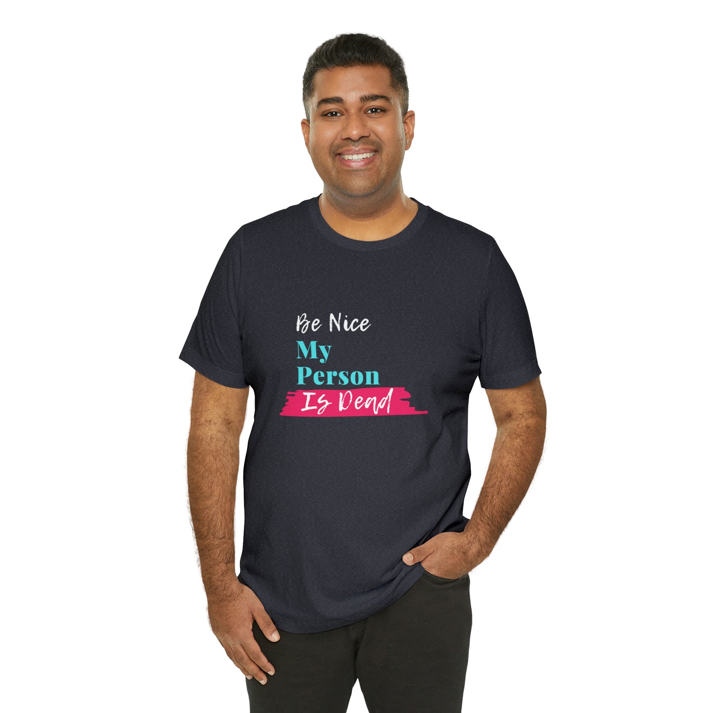 Be Nice My Person Is Dead