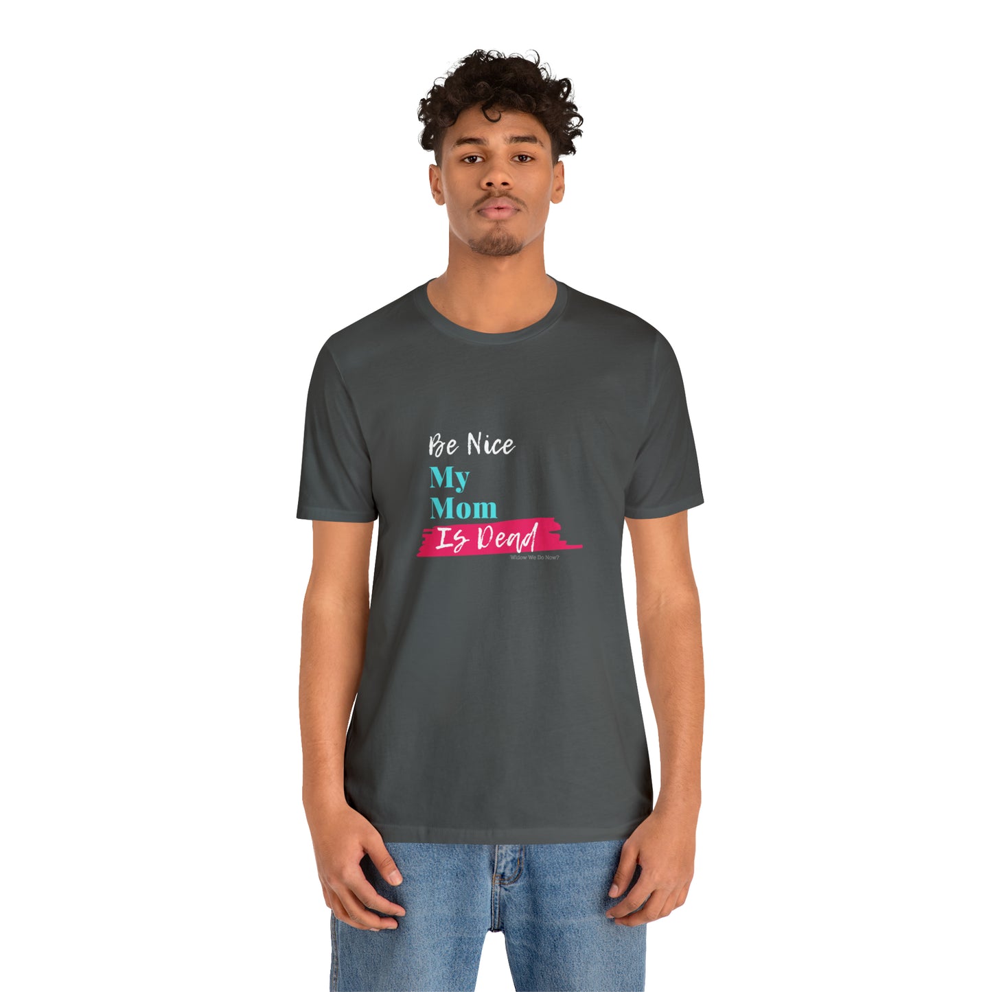 Be Nice My Mom Is Dead ADULT SIZES