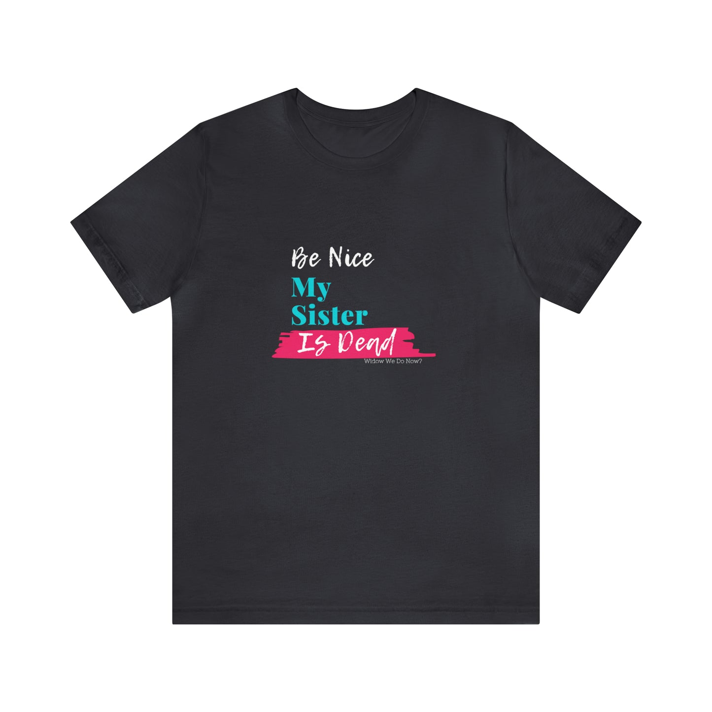 Be Nice My Sister is Dead