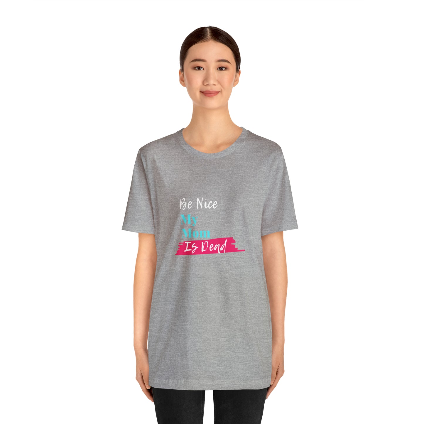 Be Nice My Mom Is Dead ADULT SIZES