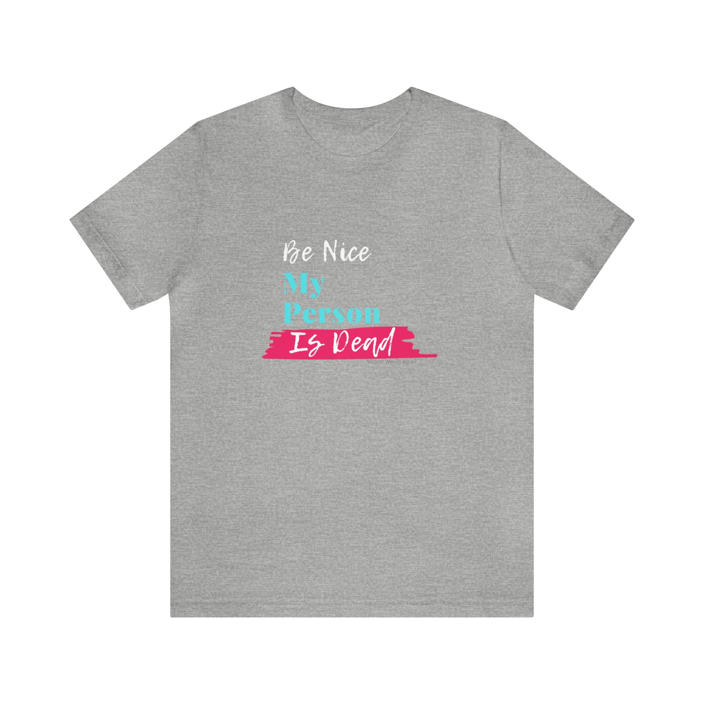 Be Nice My Person Is Dead