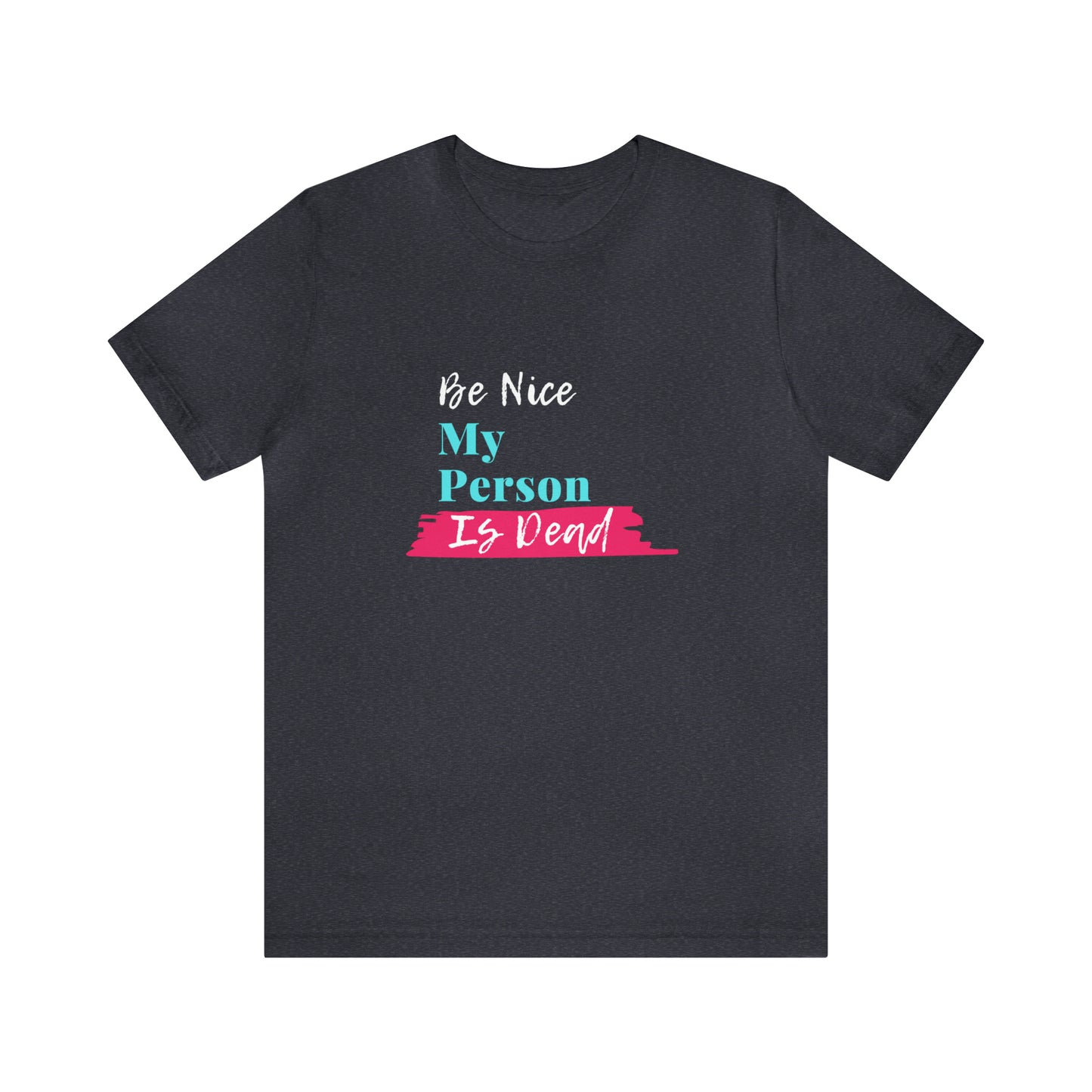 Be Nice My Person Is Dead