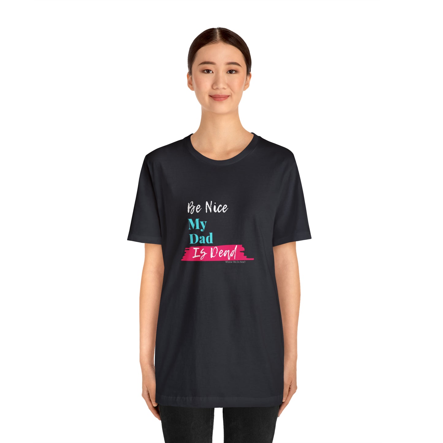 Be Nice My Dad Is Dead ADULT SIZES