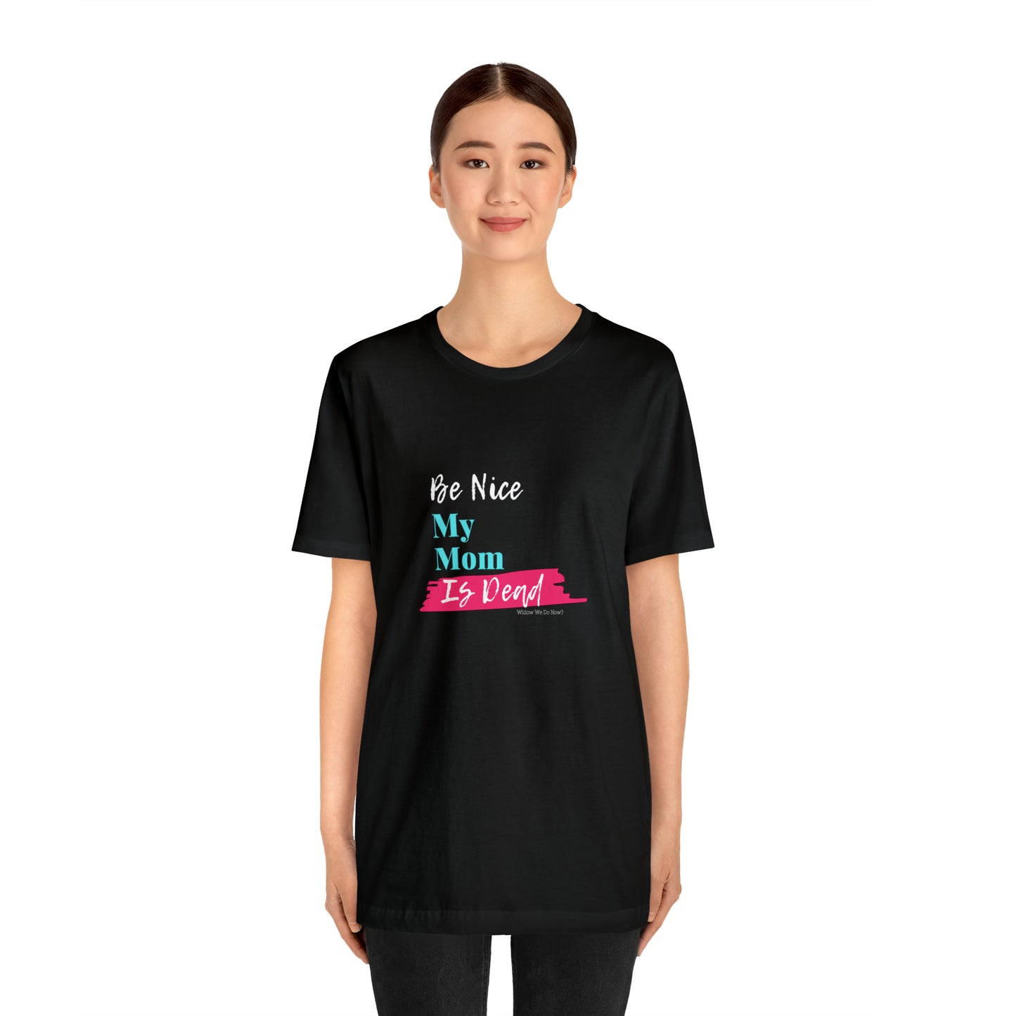 Be Nice My Mom Is Dead ADULT SIZES