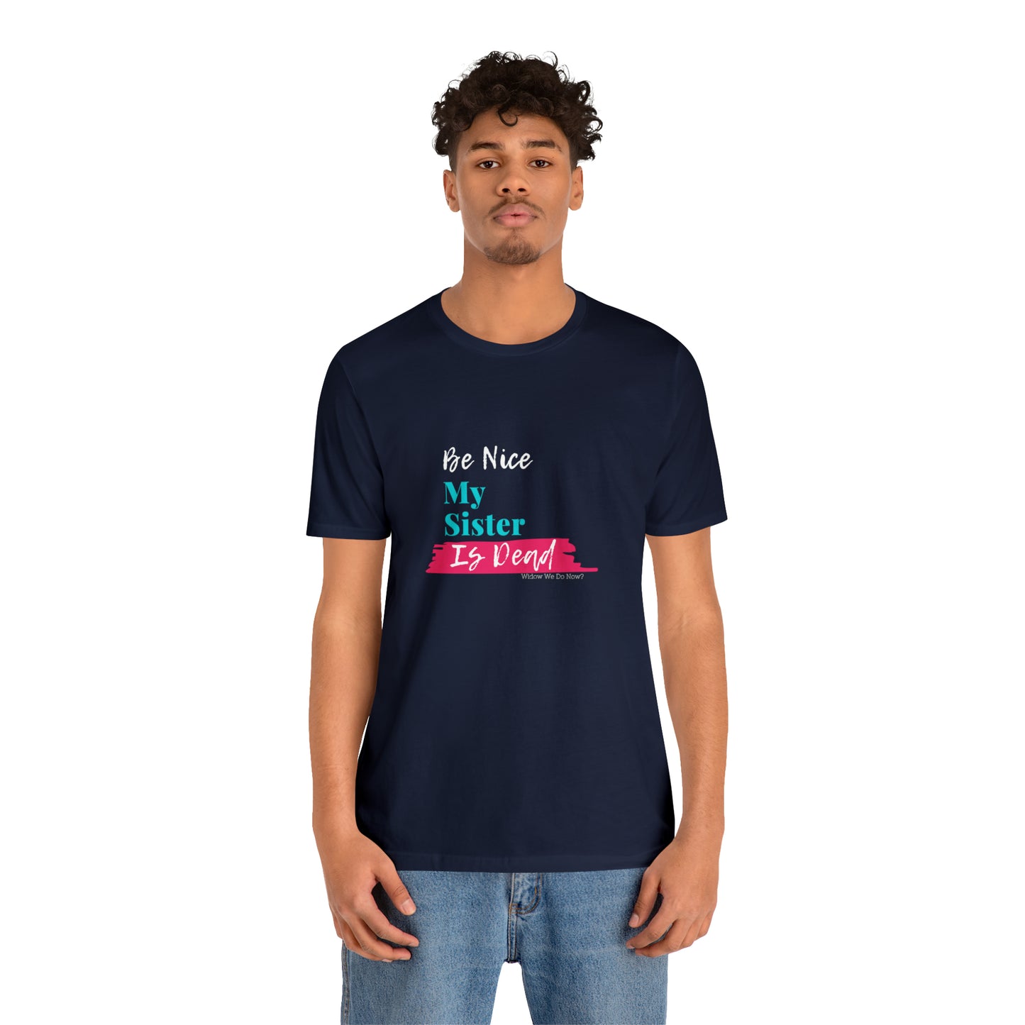 Be Nice My Sister is Dead