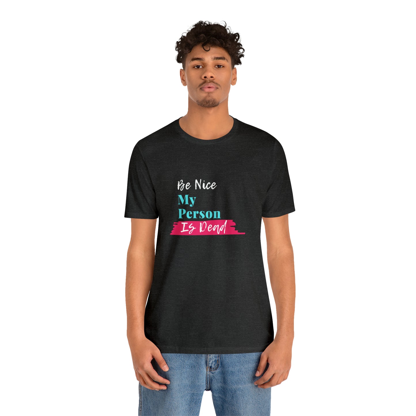Be Nice My Person Is Dead