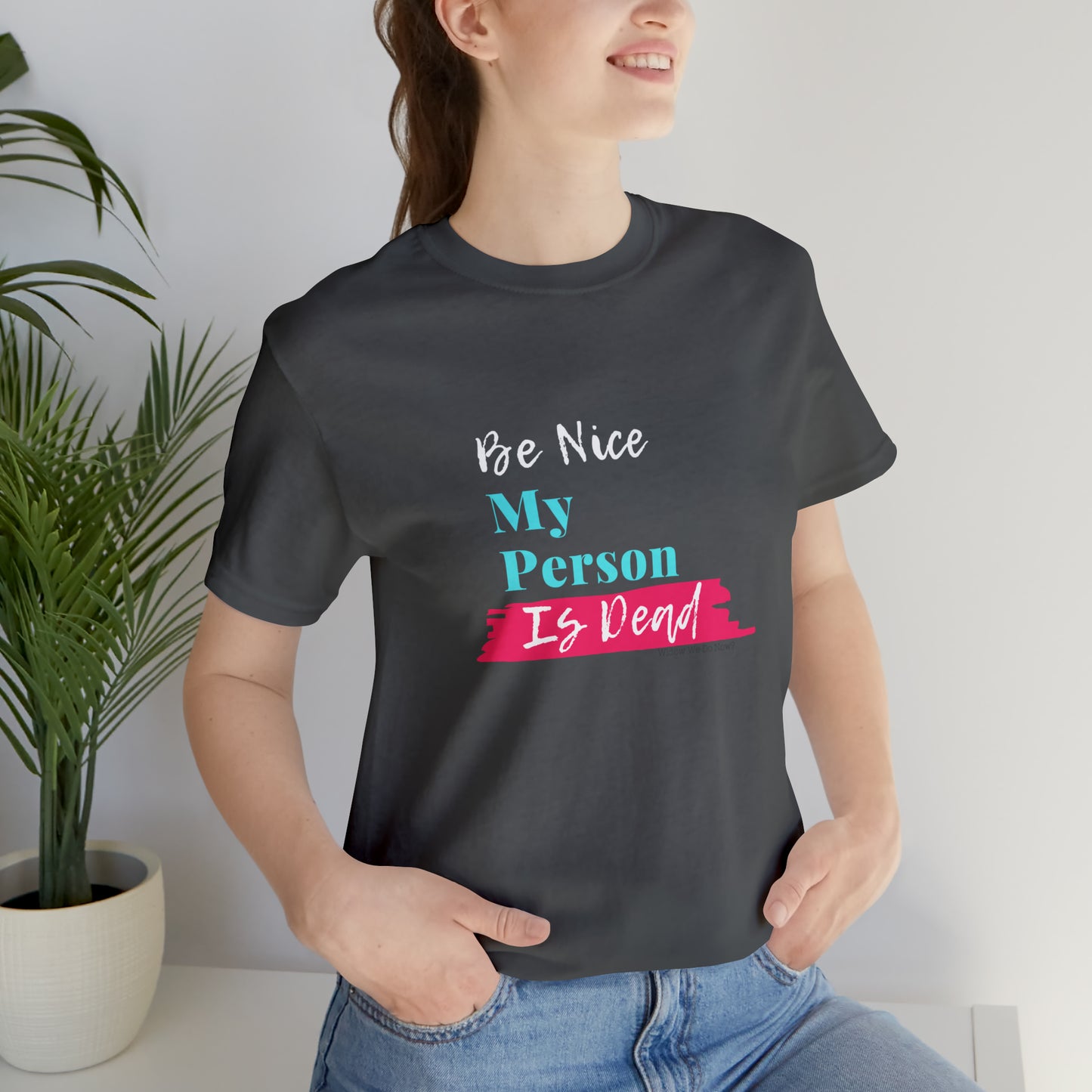 Be Nice My Person Is Dead