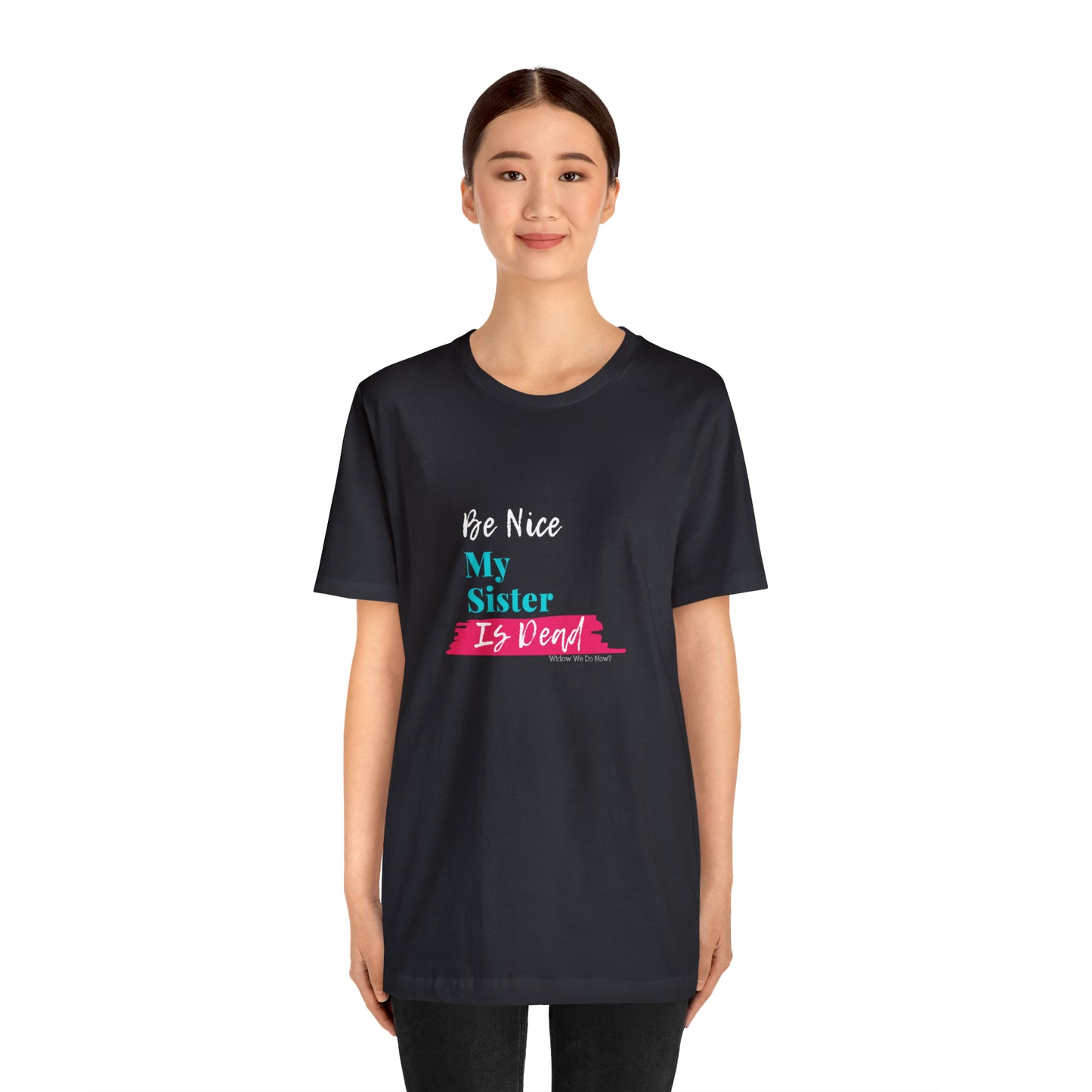 Be Nice My Sister is Dead