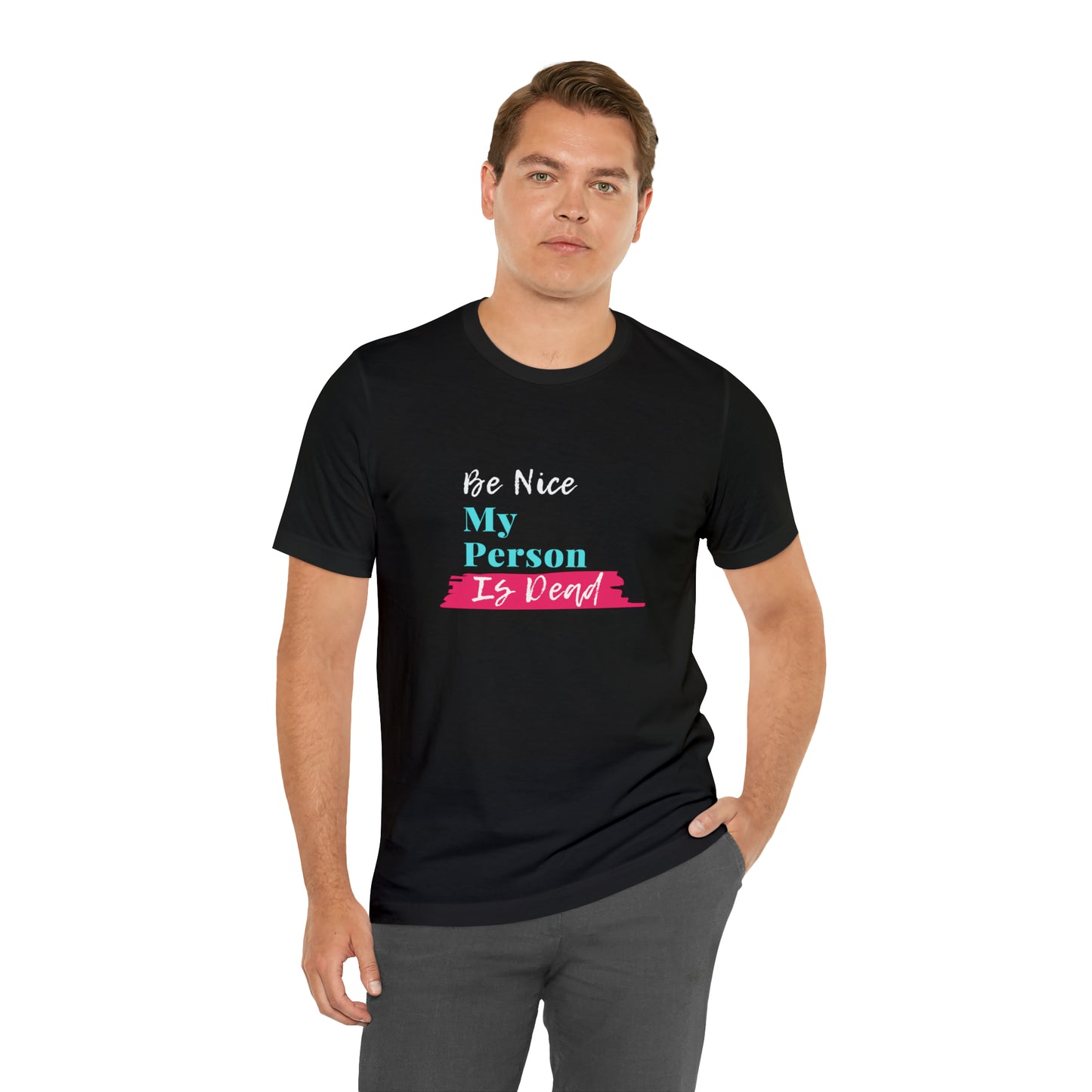 Be Nice My Person Is Dead