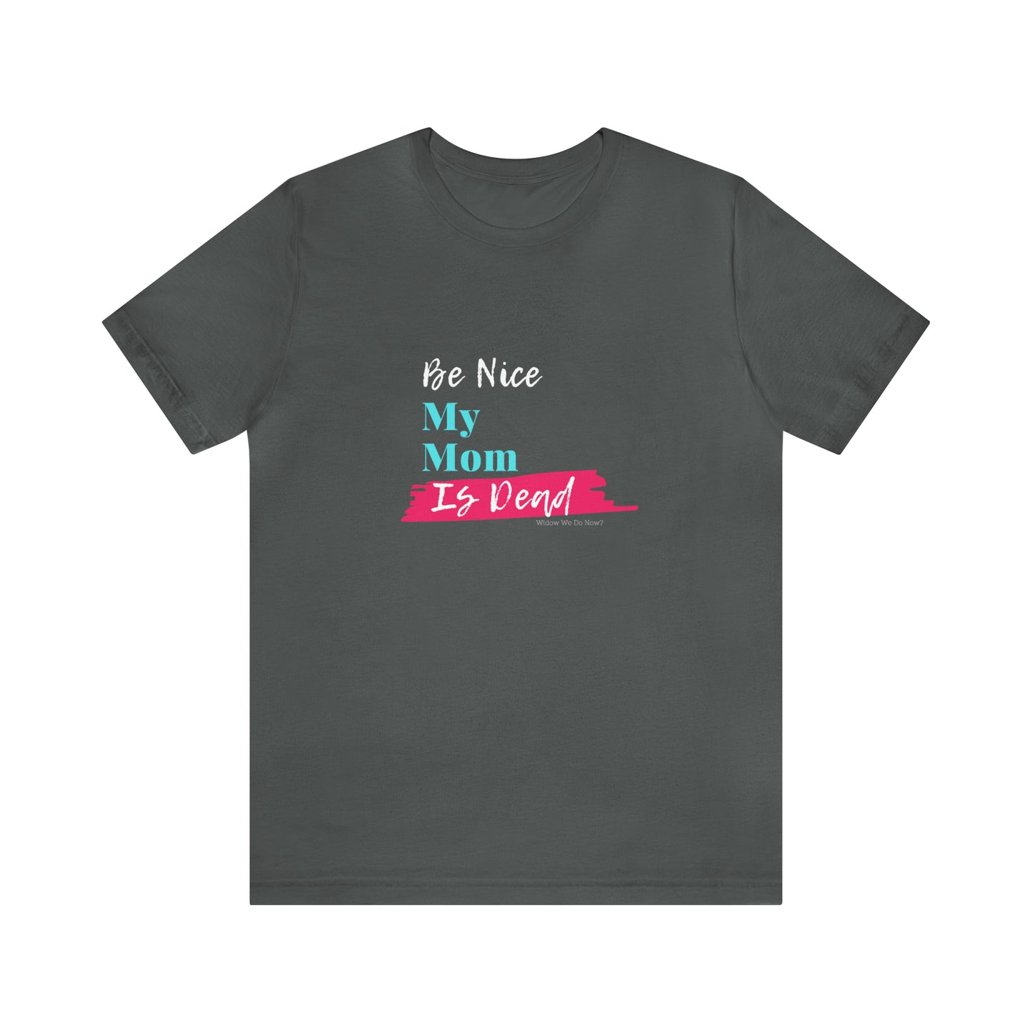 Be Nice My Mom Is Dead ADULT SIZES