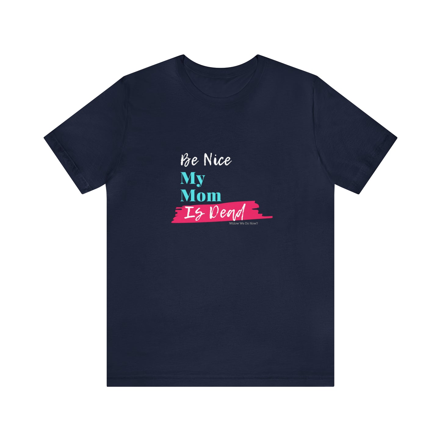 Be Nice My Mom Is Dead ADULT SIZES