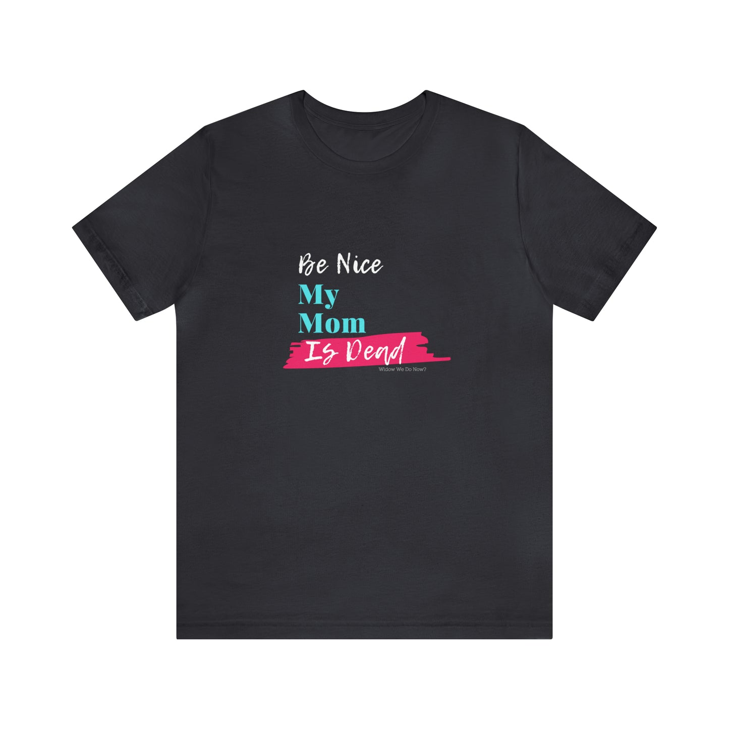Be Nice My Mom Is Dead ADULT SIZES