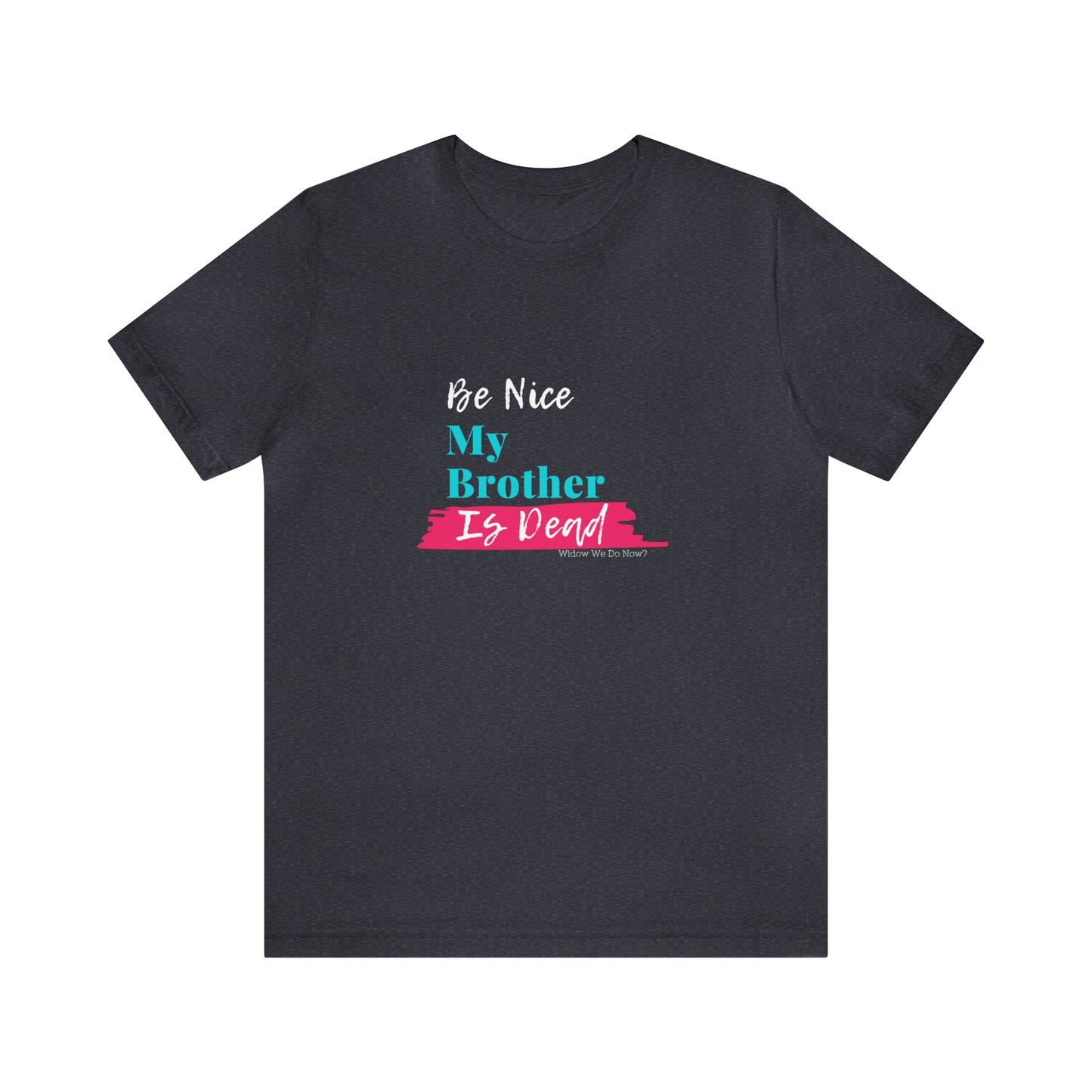 Be Nice My Brother is Dead