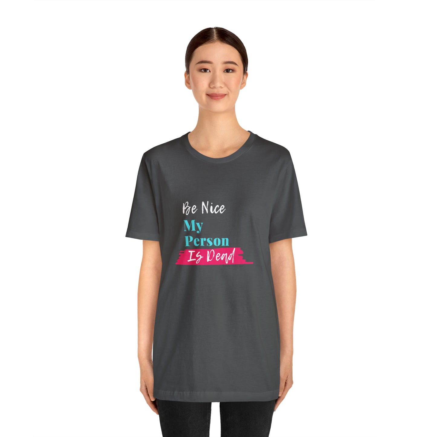Be Nice My Person Is Dead
