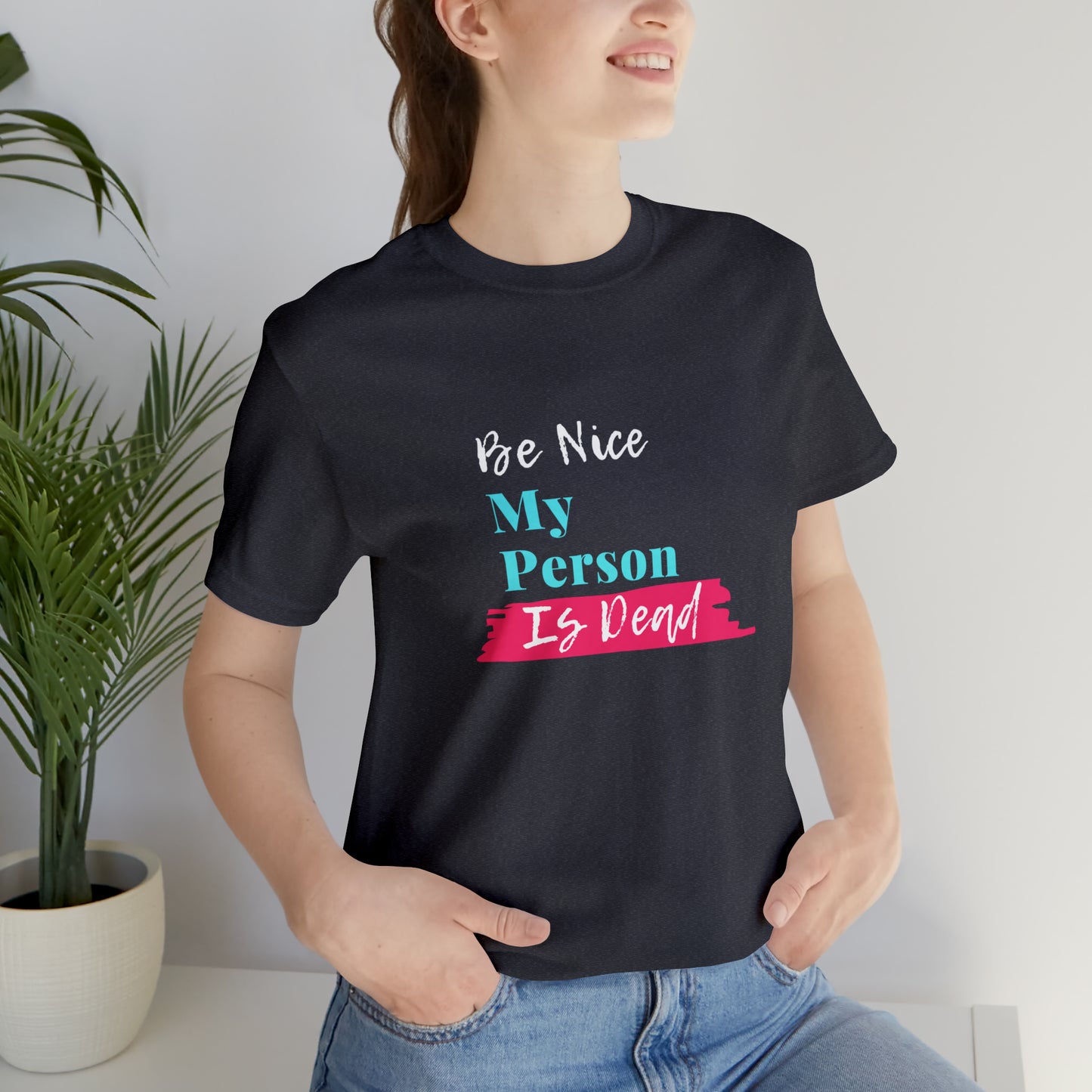 Be Nice My Person Is Dead