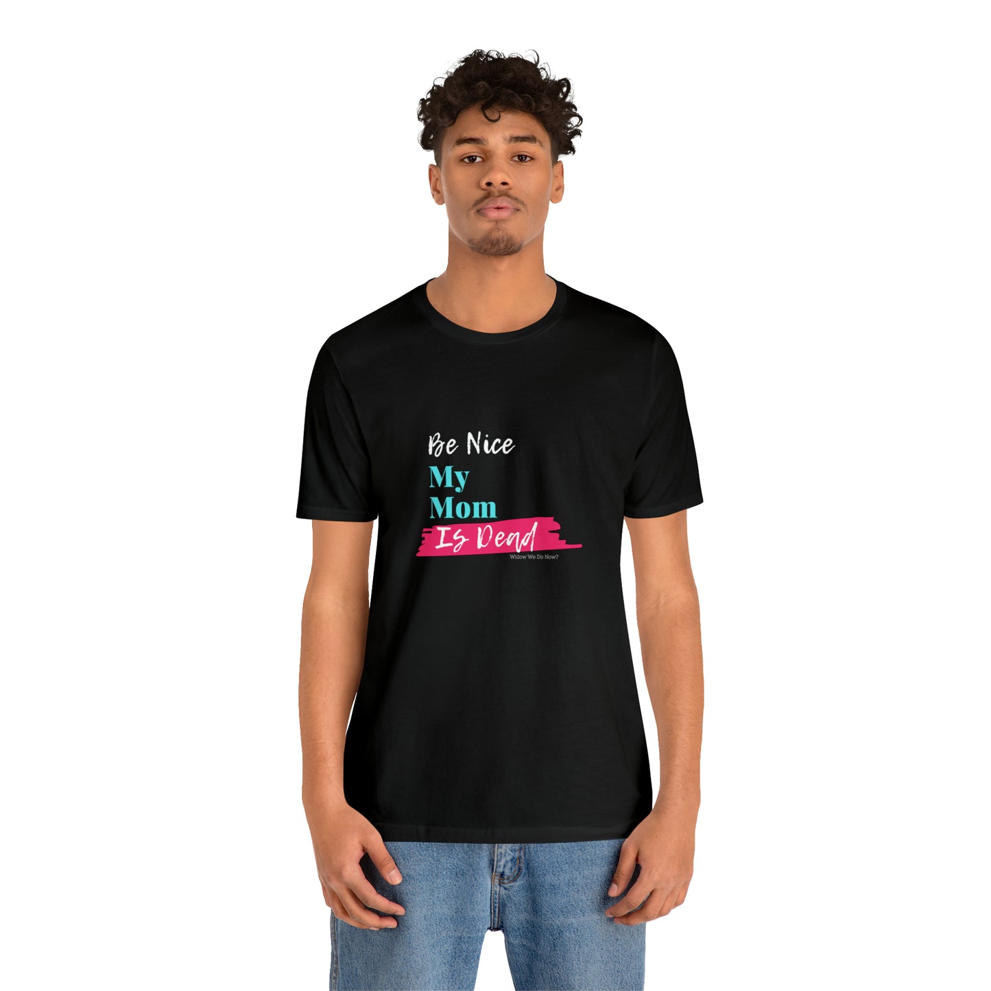 Be Nice My Mom Is Dead ADULT SIZES