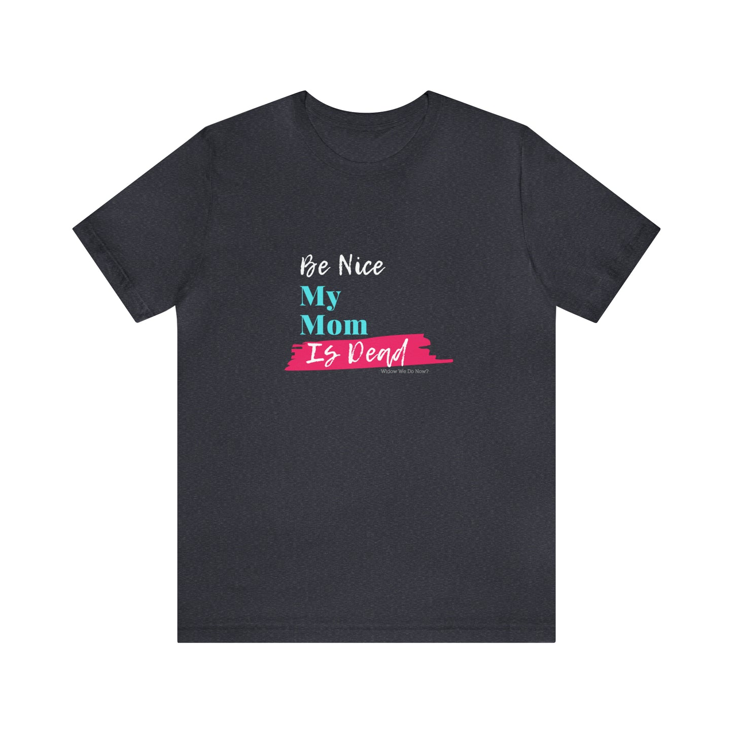 Be Nice My Mom Is Dead ADULT SIZES