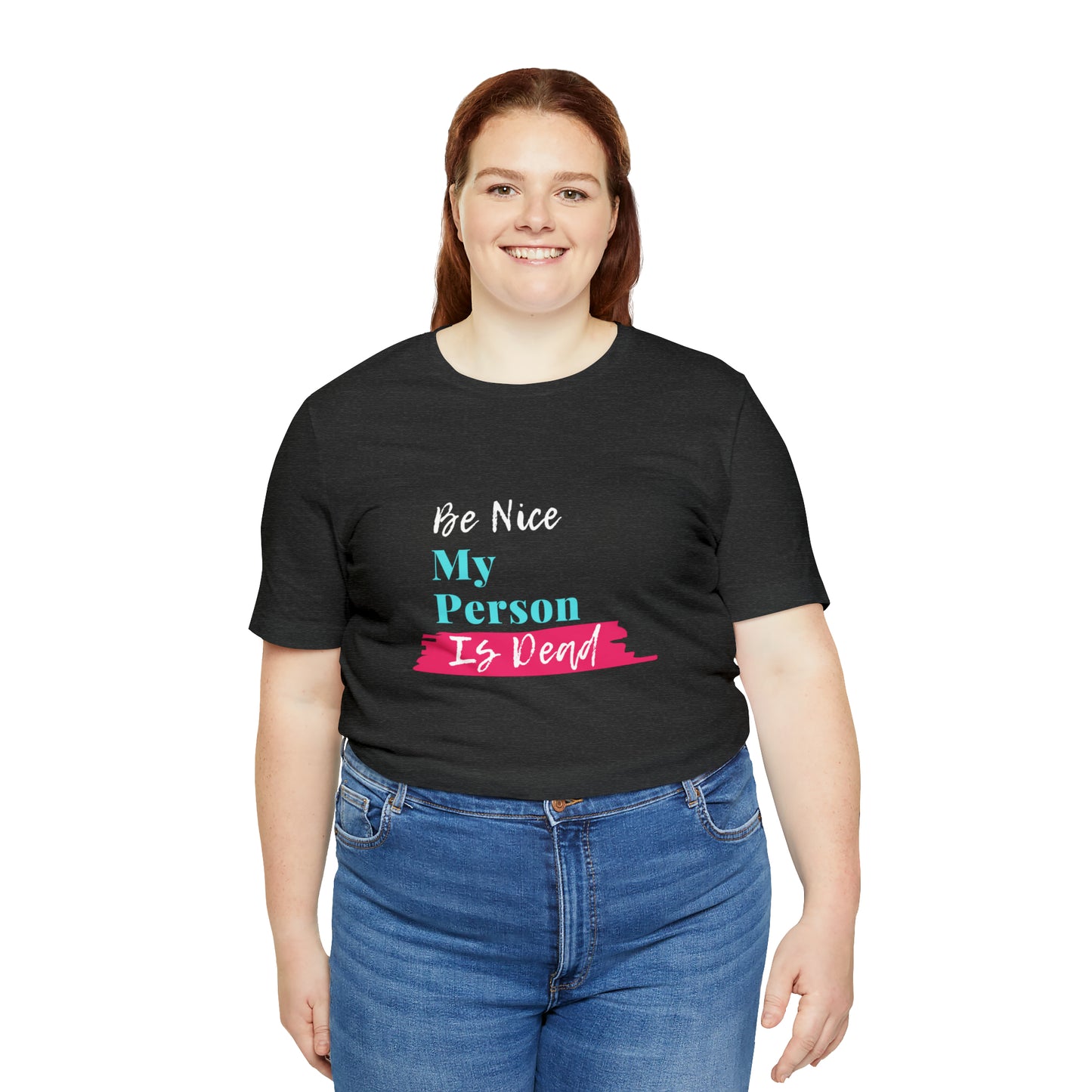 Be Nice My Person Is Dead