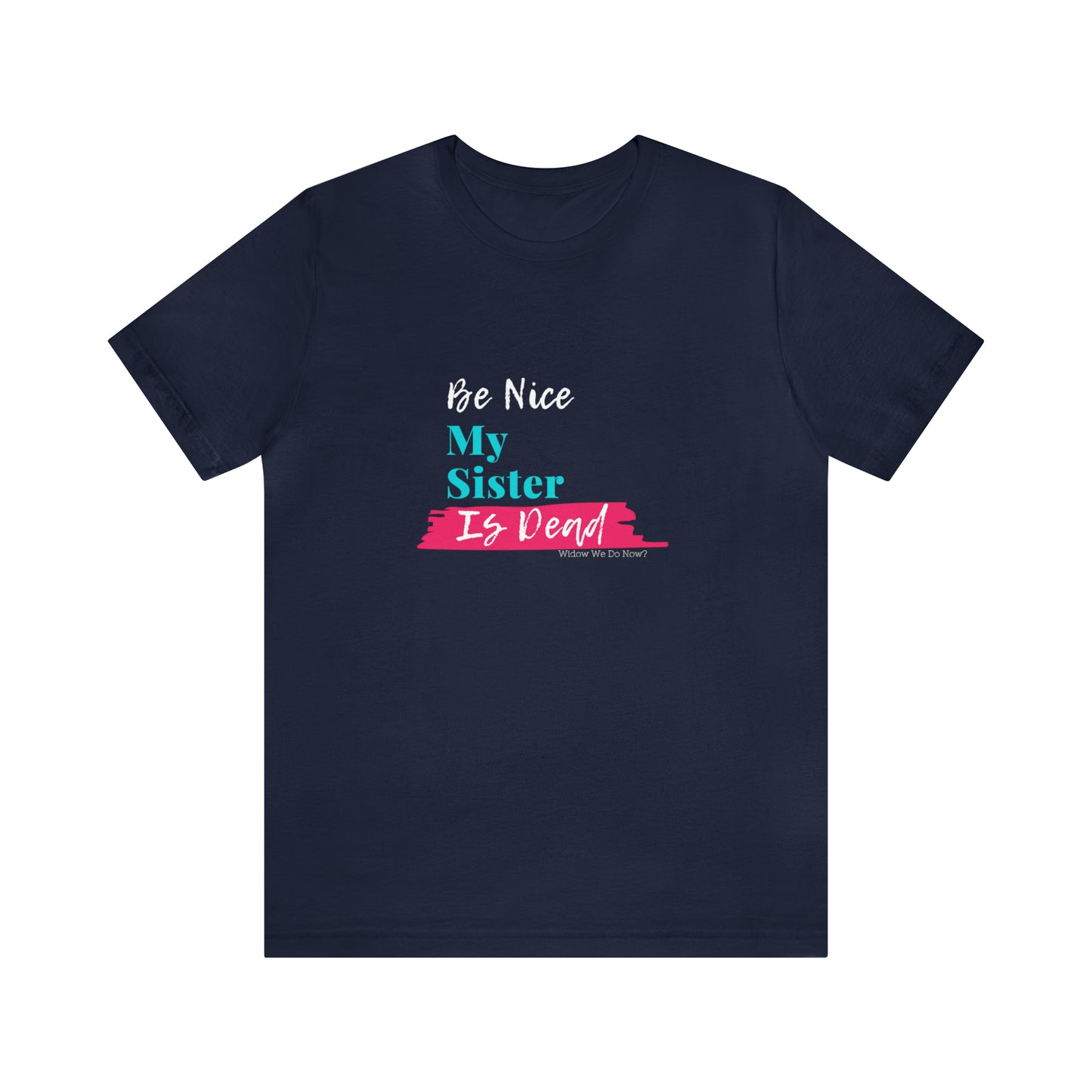 Be Nice My Sister is Dead