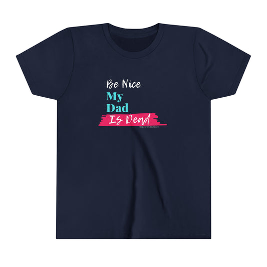 Be Nice My Dad Is Dead KIDS SIZES