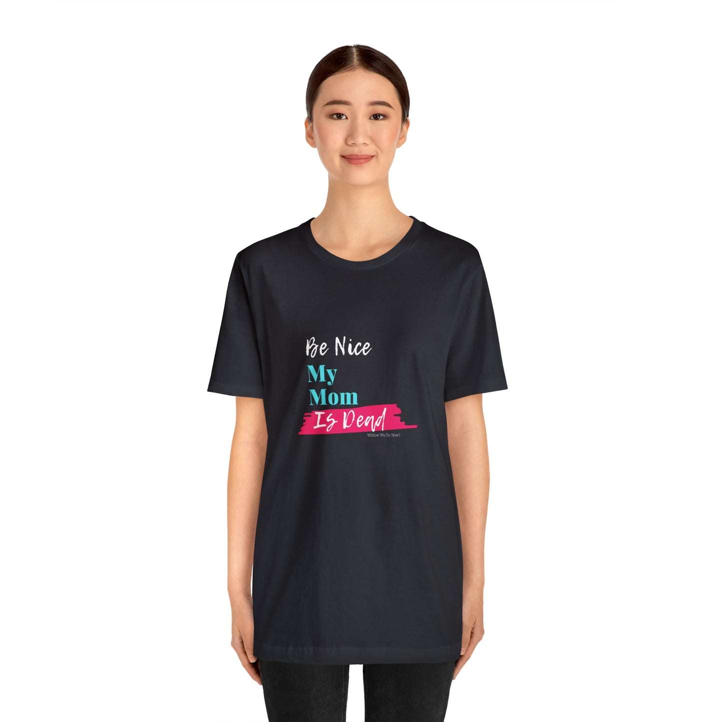 Be Nice My Mom Is Dead ADULT SIZES