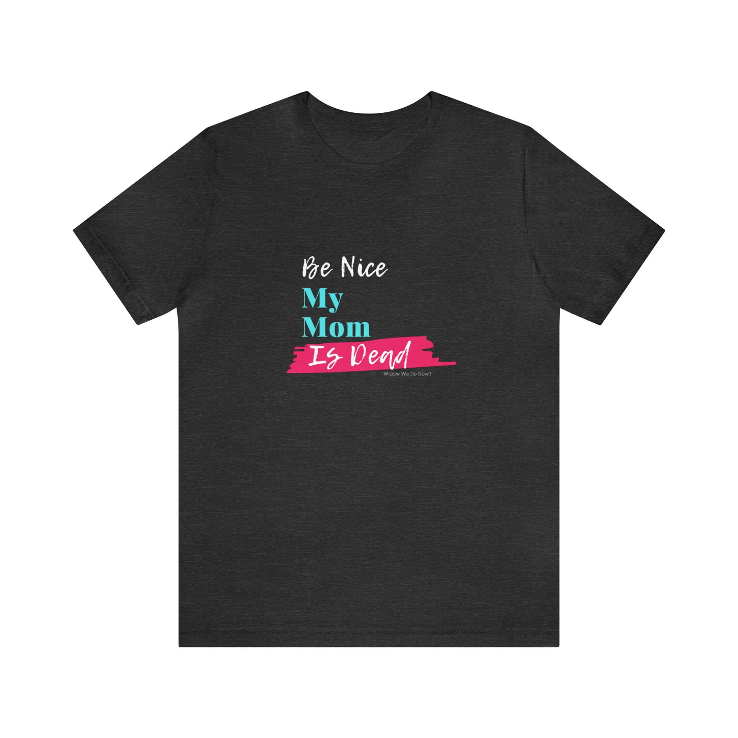 Be Nice My Mom Is Dead ADULT SIZES