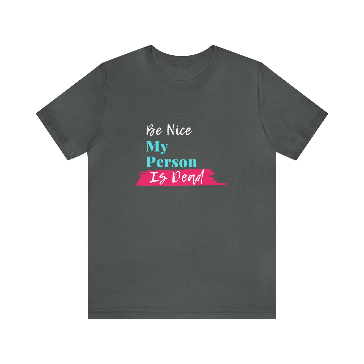 Be Nice My Person Is Dead