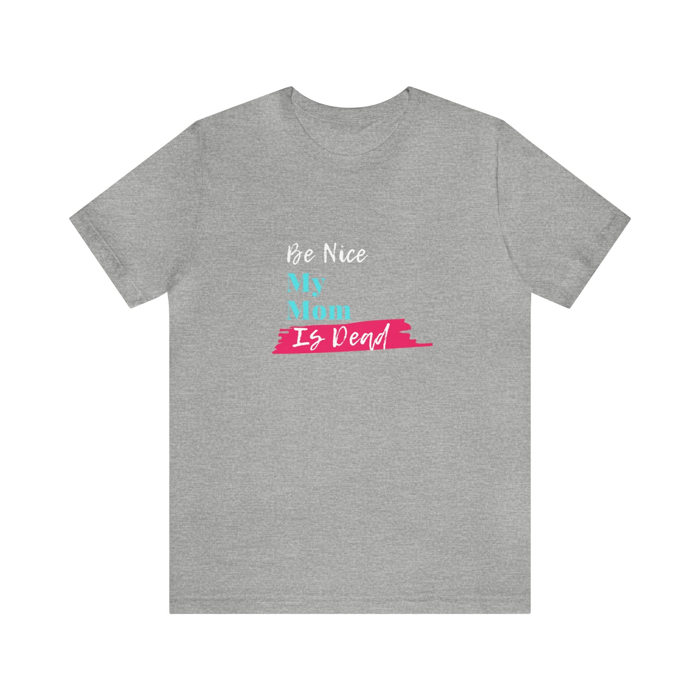 Be Nice My Mom Is Dead ADULT SIZES