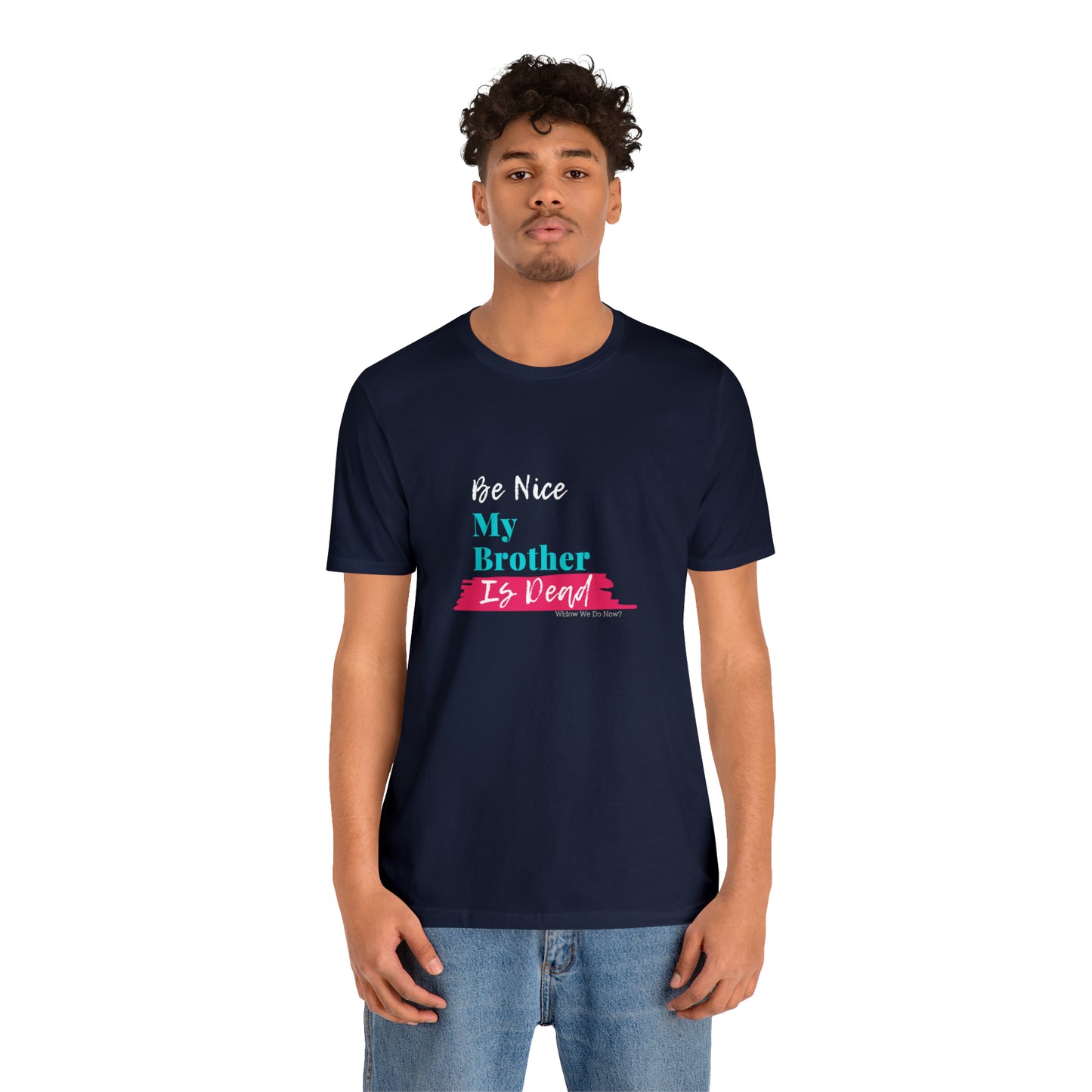 Be Nice My Brother is Dead
