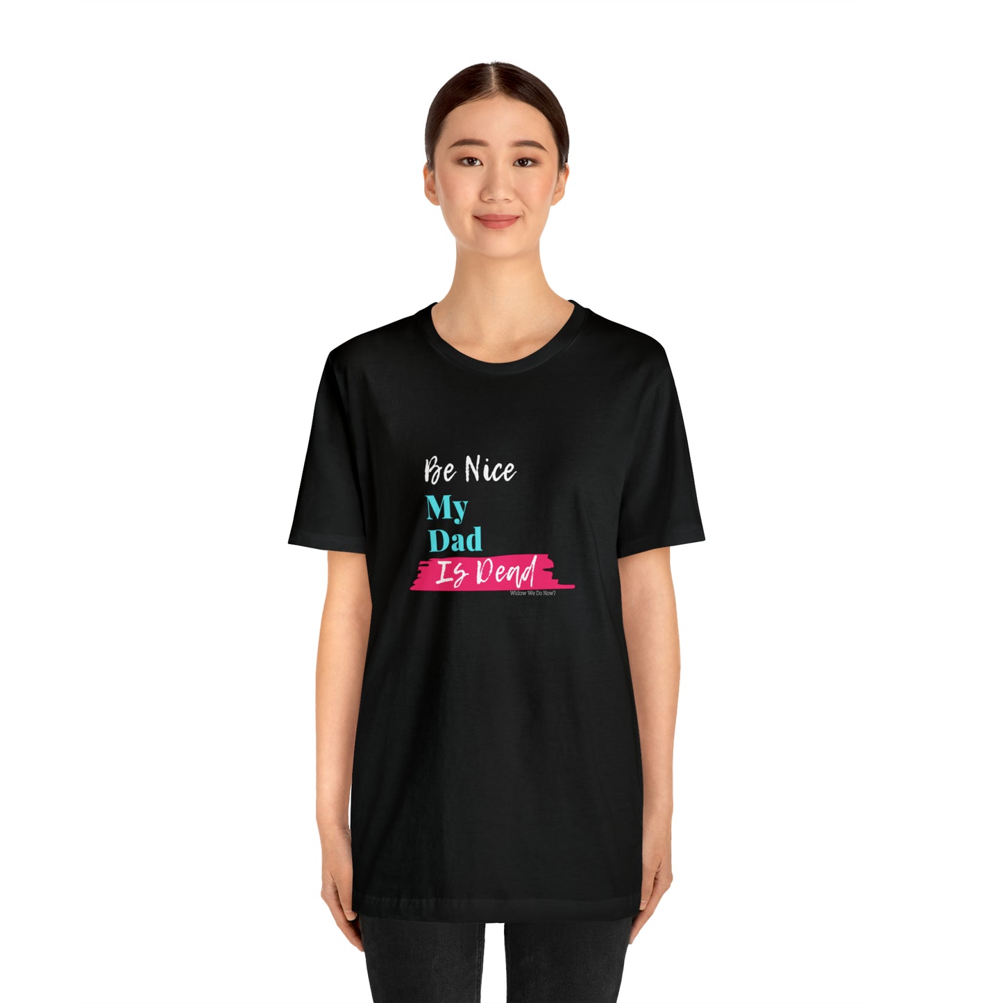 Be Nice My Dad Is Dead ADULT SIZES