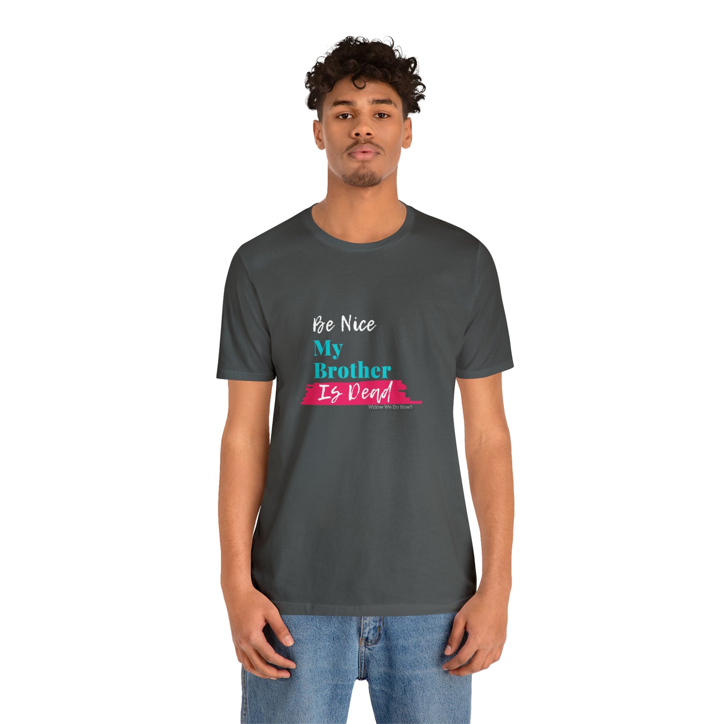 Be Nice My Brother is Dead