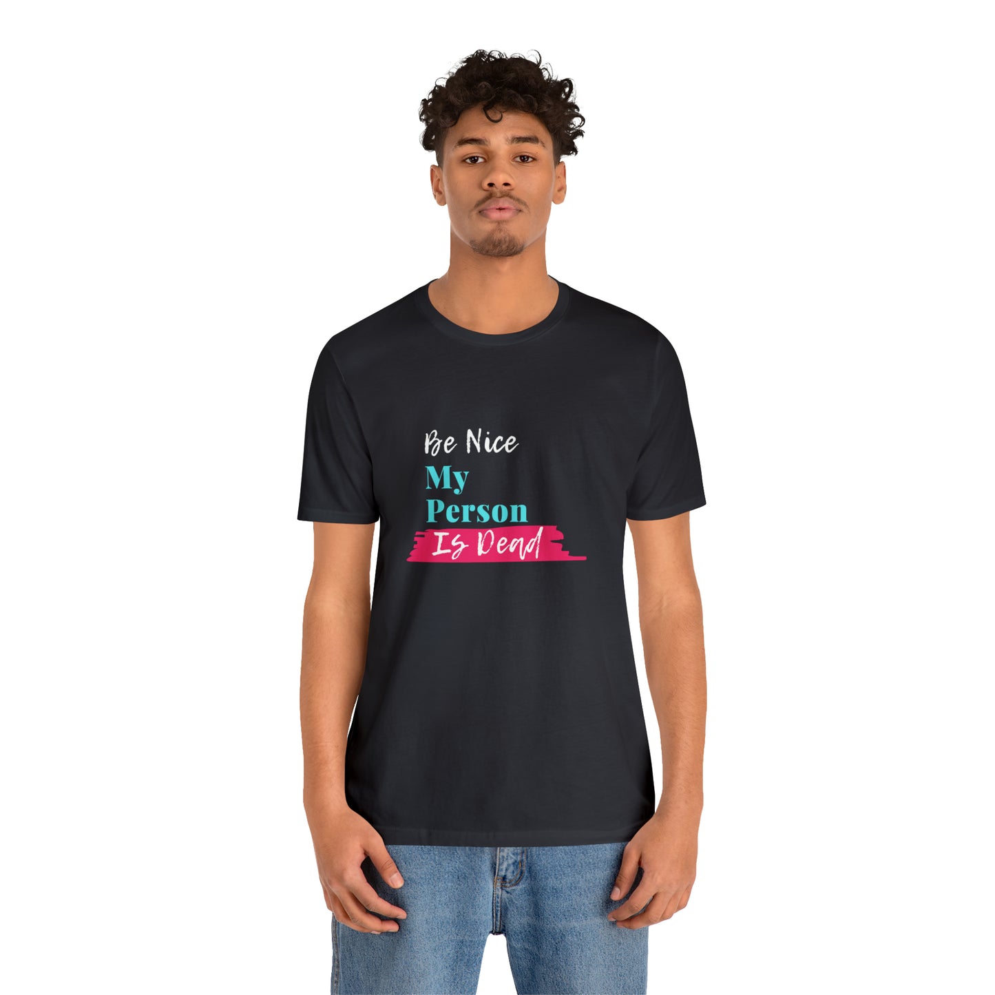 Be Nice My Person Is Dead