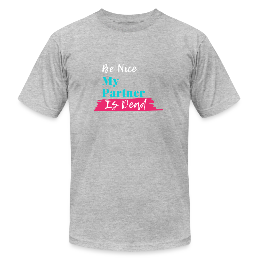 Be Nice My Partner is Dead - heather gray