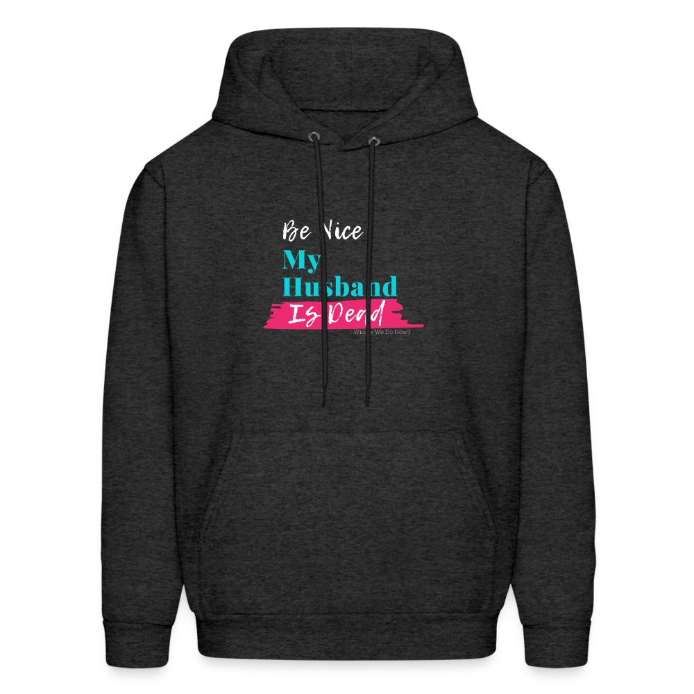 Be Nice My Husband is Dead Hoodie - charcoal grey