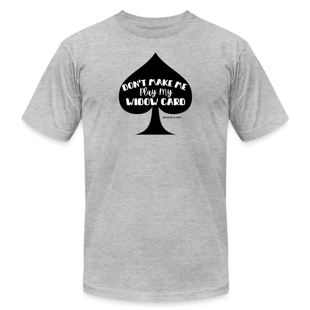 Don't Make My Play My Widow Card - heather gray