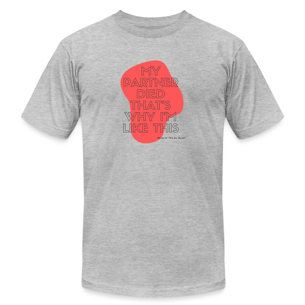 My Partner Died That's Why I'm Like This - heather gray