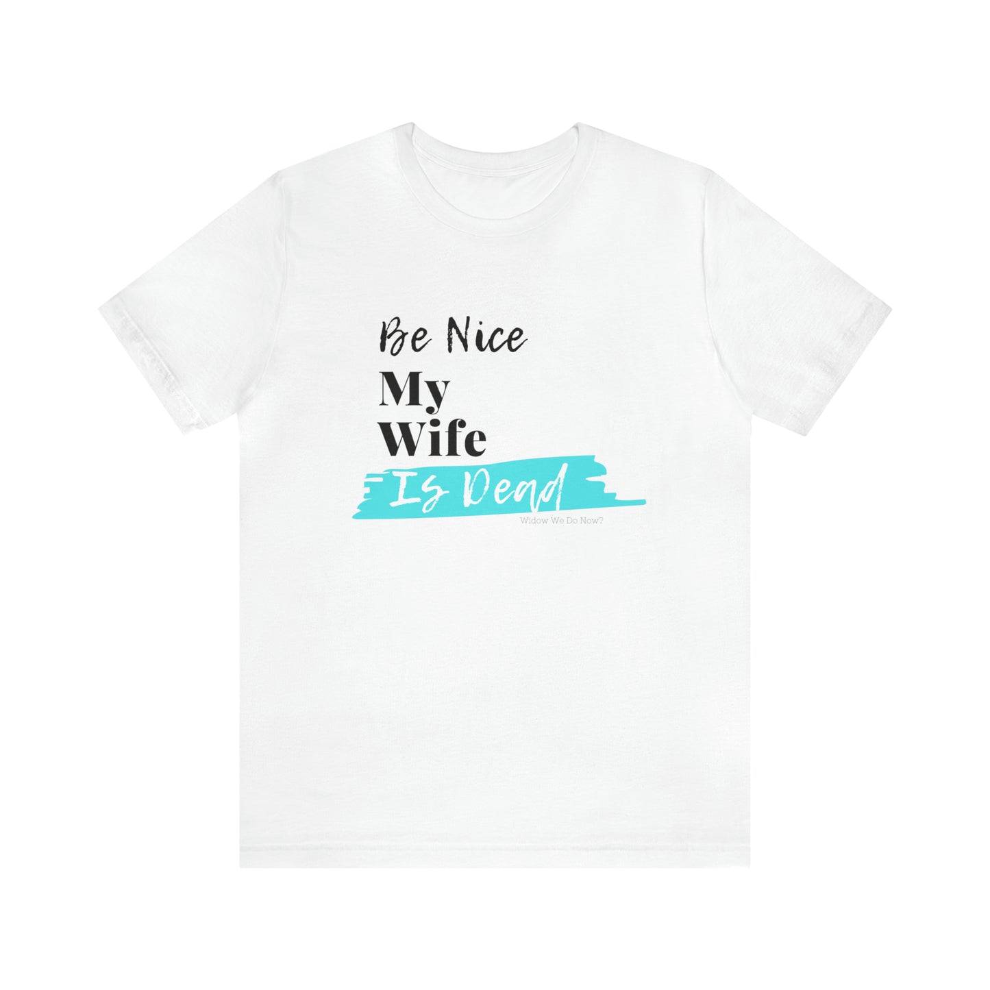 Be Nice My Wife is Dead