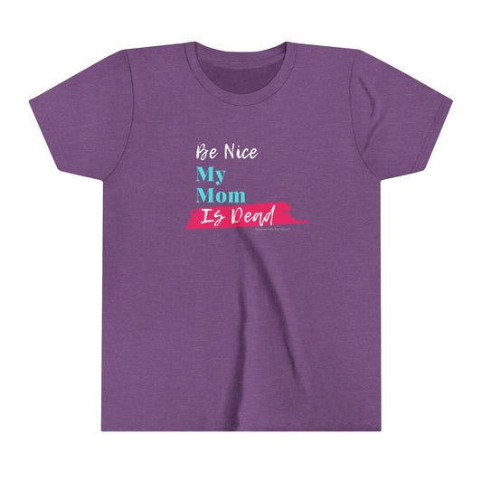 Be Nice My Mom Is Dead KIDS SIZES