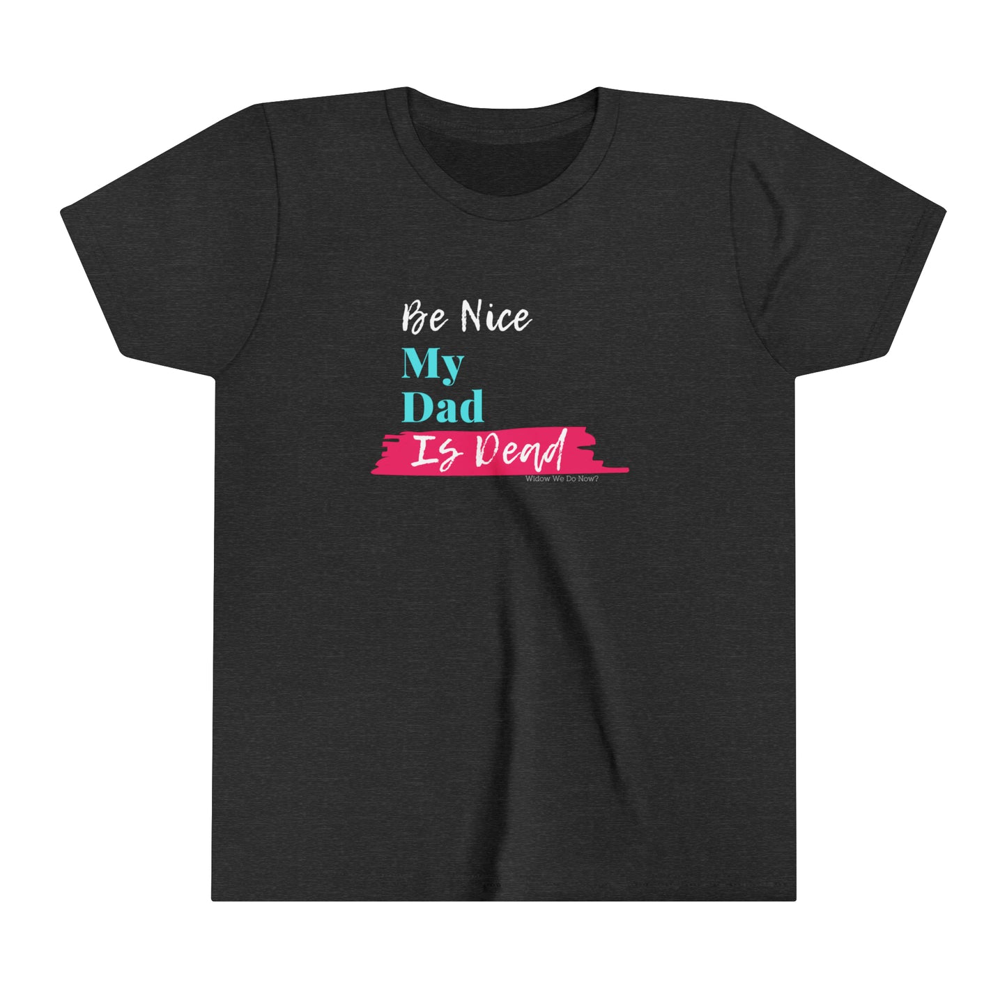 Be Nice My Dad Is Dead KIDS SIZES