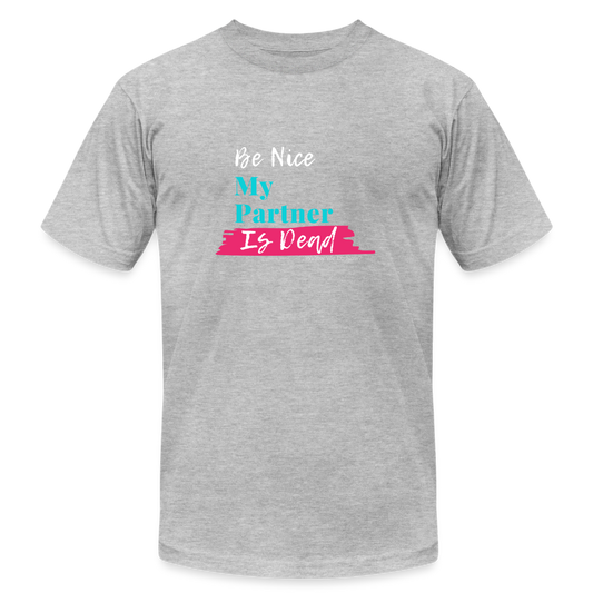 Be Nice My Partner is Dead - heather gray