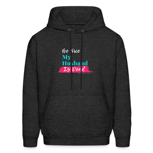 Be Nice My Husband is Dead Hoodie - charcoal grey